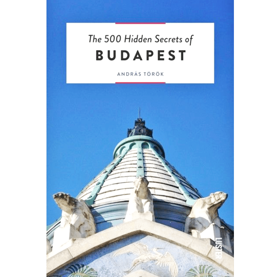 THE 500 HIDDEN SECRETS OF BUDAPEST - DYKE & DEAN