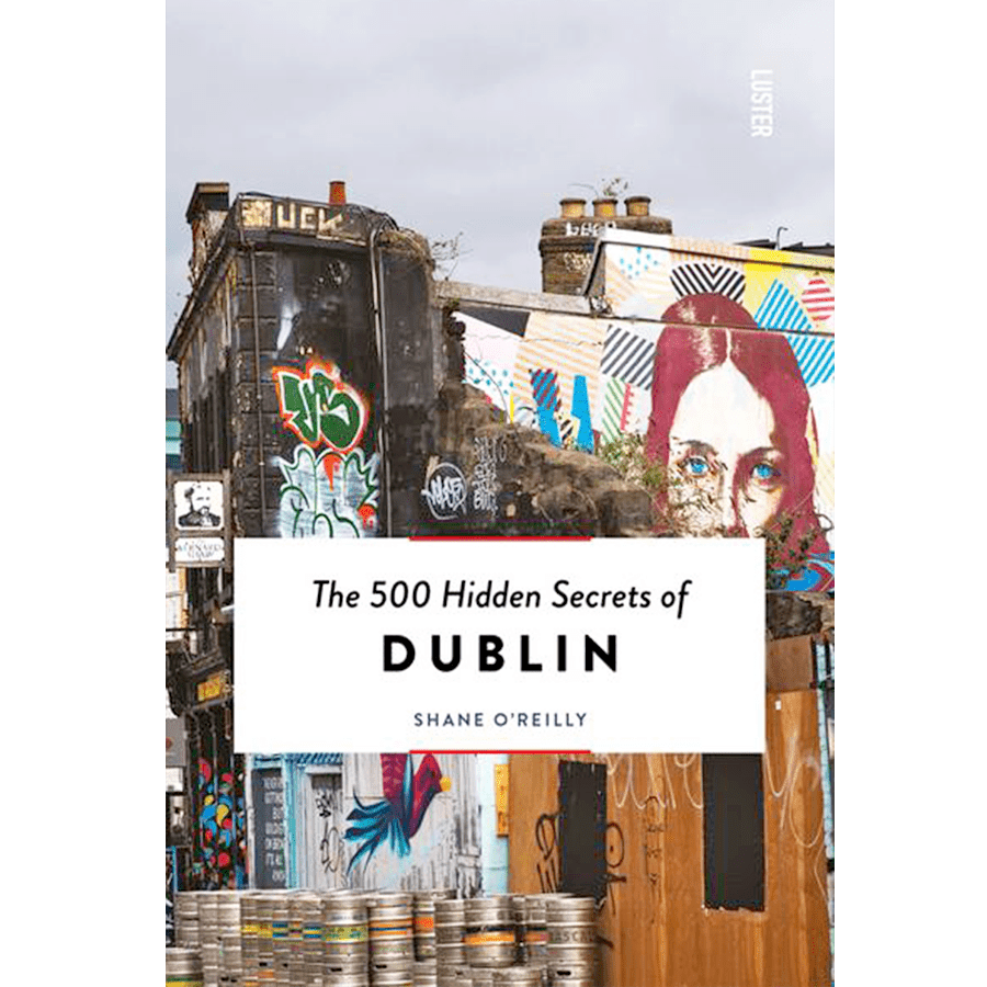 THE 500 HIDDEN SECRETS OF DUBLIN - DYKE & DEAN