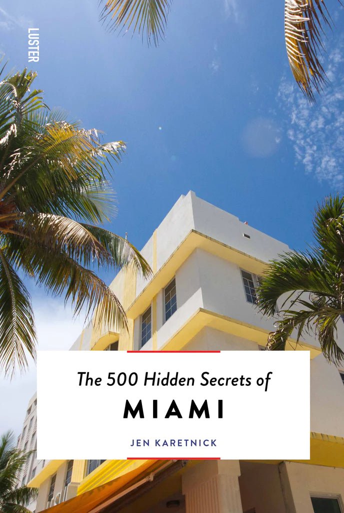 THE 500 HIDDEN SECRETS OF MIAMI - DYKE & DEAN