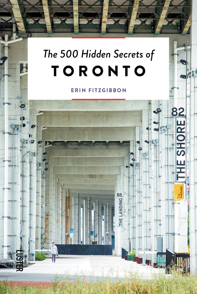 THE 500 HIDDEN SECRETS OF TORONTO - DYKE & DEAN