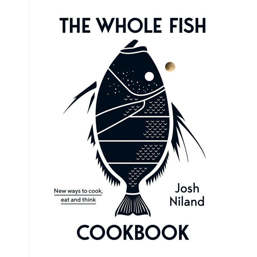 THE WHOLE FISH: New ways to cook, eat and think - DYKE & DEAN